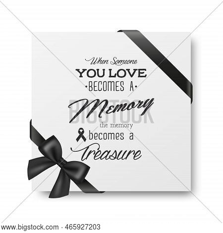 When Someone You Love Becomes A Memory The Memory Becomes A Treasure. Vector Quote Funeral Typograph