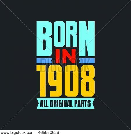 Born In 1908,  All Original Parts. Vintage Birthday Celebration For 1908
