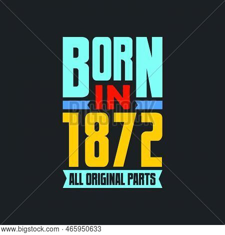 Born In 1872,  All Original Parts. Vintage Birthday Celebration For 1872