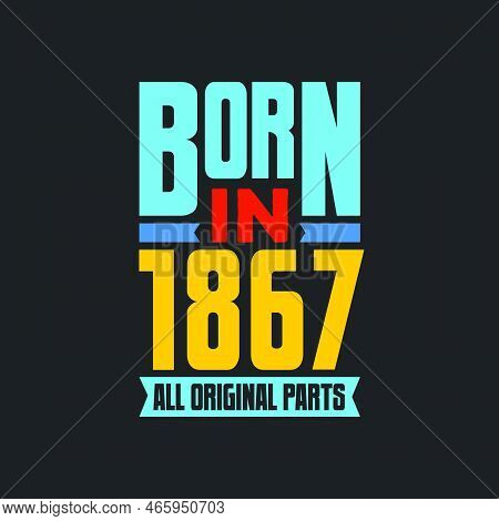 Born In 1867,  All Original Parts. Vintage Birthday Celebration For 1867