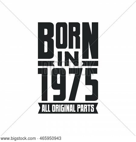 Born In 1975 Birthday Quote Design For Those Born In The Year 1975