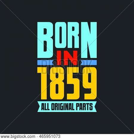 Born In 1859,  All Original Parts. Vintage Birthday Celebration For 1859