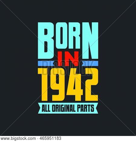 Born In 1942,  All Original Parts. Vintage Birthday Celebration For 1942