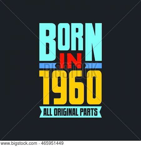 Born In 1960,  All Original Parts. Vintage Birthday Celebration For 1960