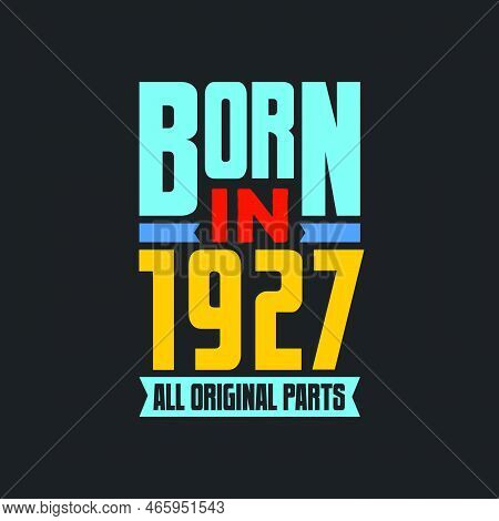 Born In 1927,  All Original Parts. Vintage Birthday Celebration For 1927