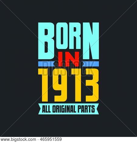 Born In 1913,  All Original Parts. Vintage Birthday Celebration For 1913