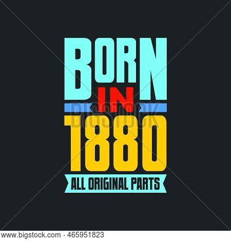 Born In 1880,  All Original Parts. Vintage Birthday Celebration For 1880