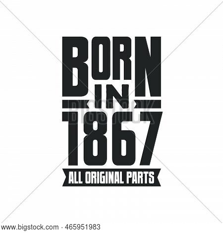 Born In 1867 Birthday Quote Design For Those Born In The Year 1867