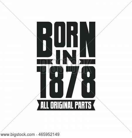 Born In 1878 Birthday Quote Design For Those Born In The Year 1878
