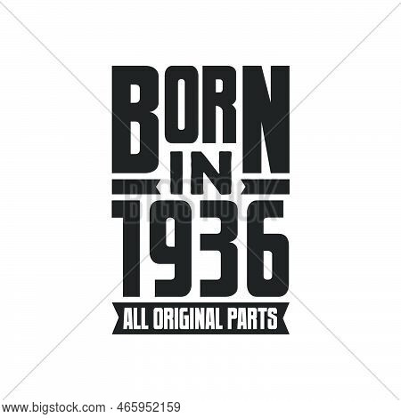 Born In 1936 Birthday Quote Design For Those Born In The Year 1936
