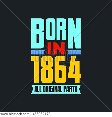 Born In 1864,  All Original Parts. Vintage Birthday Celebration For 1864