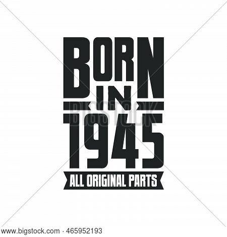 Born In 1945 Birthday Quote Design For Those Born In The Year 1945