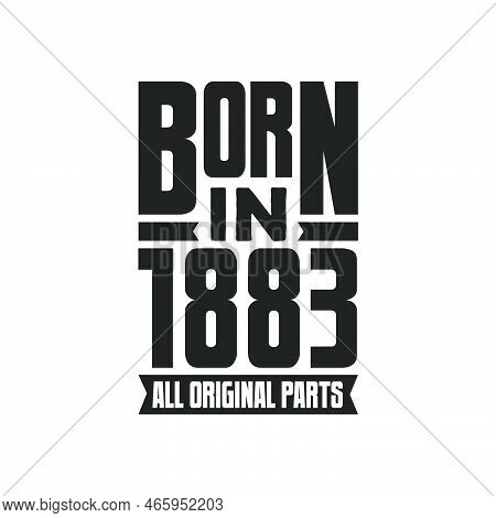 Born In 1883 Birthday Quote Design For Those Born In The Year 1883