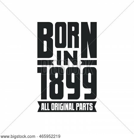 Born In 1899 Birthday Quote Design For Those Born In The Year 1899
