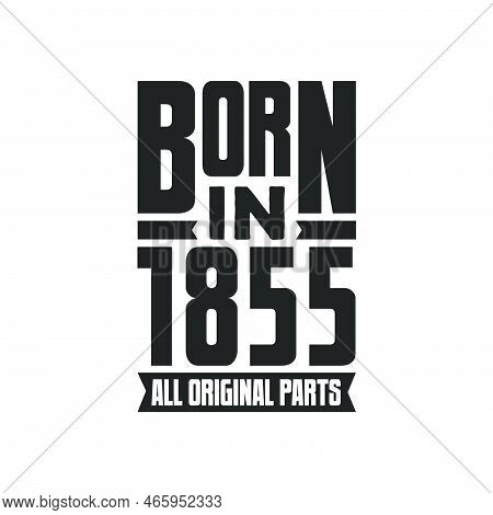 Born In 1855 Birthday Quote Design For Those Born In The Year 1855
