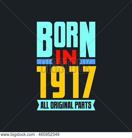 Born In 1917,  All Original Parts. Vintage Birthday Celebration For 1917