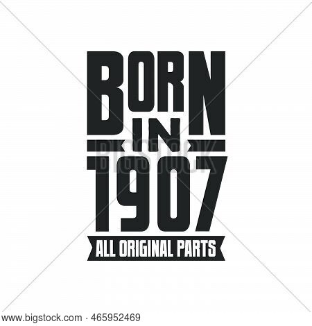 Born In 1907 Birthday Quote Design For Those Born In The Year 1907