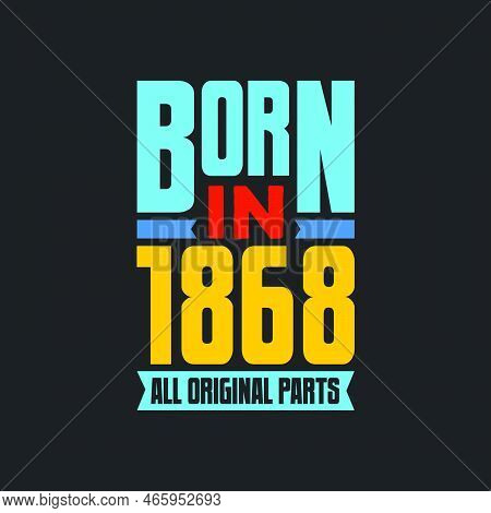 Born In 1868,  All Original Parts. Vintage Birthday Celebration For 1868