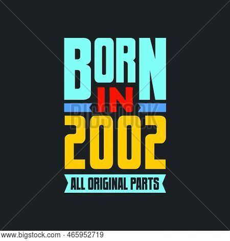 Born In 2002,  All Original Parts. Vintage Birthday Celebration For 2002