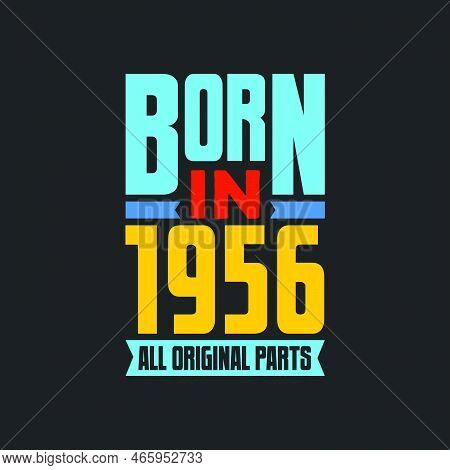 Born In 1956,  All Original Parts. Vintage Birthday Celebration For 1956