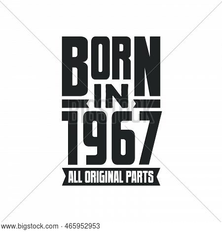 Born In 1967 Birthday Quote Design For Those Born In The Year 1967