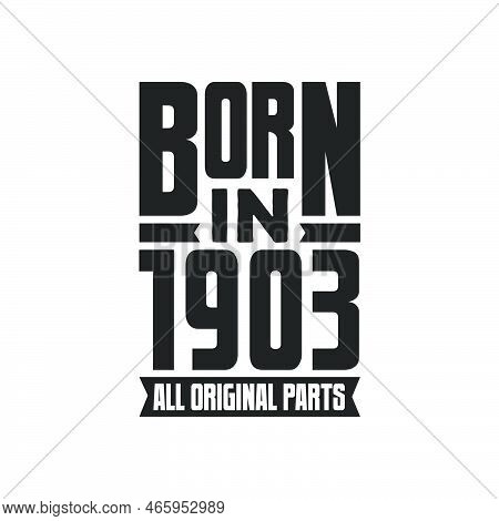 Born In 1903 Birthday Quote Design For Those Born In The Year 1903