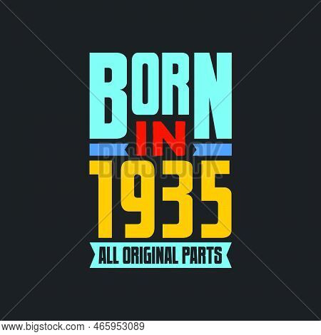 Born In 1935,  All Original Parts. Vintage Birthday Celebration For 1935