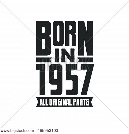Born In 1957 Birthday Quote Design For Those Born In The Year 1957
