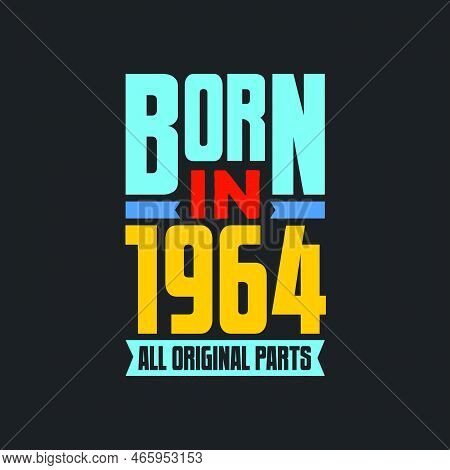Born In 1964,  All Original Parts. Vintage Birthday Celebration For 1964