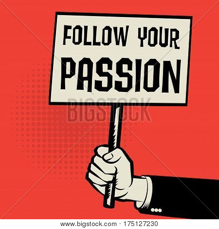 Poster in hand business concept with text Follow Your Passion vector illustration