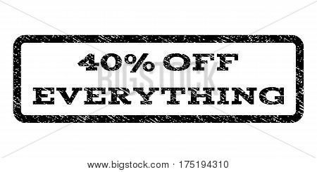 40 Percent Off Everything watermark stamp. Text tag inside rounded rectangle frame with grunge design style. Rubber seal stamp with scratched texture. Vector black ink imprint on a white background.