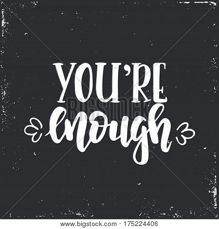 You are enough. Hand drawn typography poster. Conceptual handwritten phrase.T shirt hand lettered calligraphic design. Inspirational vector