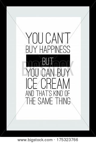 Typography food quotes for the menu. You can buy happiness but you can buy ice cream and thats kind of the same thing.