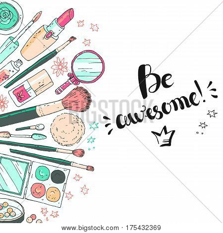 Hand darwn vector cosmetic background. Cosmetic tools and products, perfume, lipstick, brushes, powder, blush, eye shadow, lip gloss, nail polish. Pastel colors Lettering text be awesome