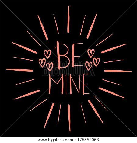 Lettering poster with a phrase Be Mine. Vector art. Save the date or valentine card design. Love design concept.