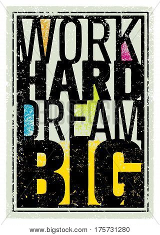 Work Hard Dream Big Creative Motivation Quote. Bright Brush Vector Typography Banner Print Concept.
