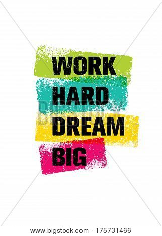 Work Hard Dream Big Creative Motivation Quote. Bright Brush Vector Typography Banner Print Concept.