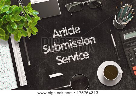Business Concept - Article Submission Service Handwritten on Black Chalkboard. Top View Composition with Chalkboard and Office Supplies on Office Desk. 3d Rendering. Toned Image.