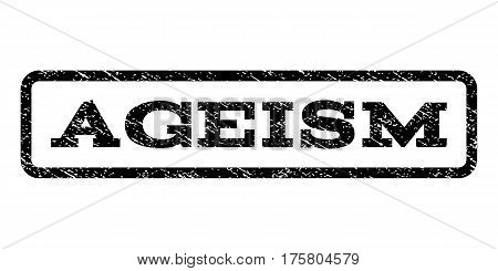 Ageism watermark stamp. Text tag inside rounded rectangle with grunge design style. Rubber seal stamp with dirty texture. Vector black ink imprint on a white background.