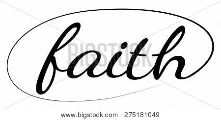 Faith Hand Drawn Vector Calligraphic Text. Christianity Catholicism Is A Quote For Design. Tattoo Si