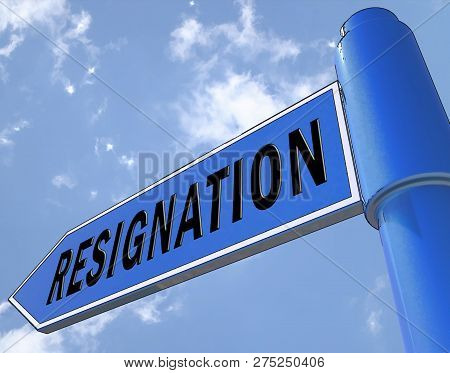 Resign Signpost Means Quit Or Resignation From Job Government Or President