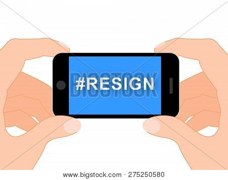 Resign Hashtag Means Quit Or Resignation From Job Government Or President
