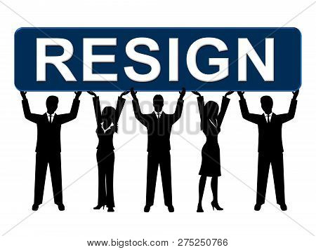 Resign Placard Means Quit Or Resignation From Job Government Or President