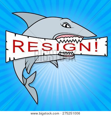 Resign Shark Means Quit Or Resignation From Job Government Or President