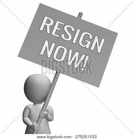 Resign Now Sign Means Quit Or Resignation From Job Government Or President