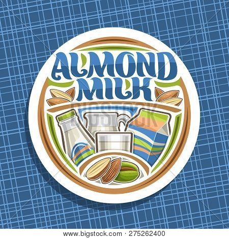 Vector Logo For Almond Milk, White Circle Sticker With Illustration Of Half And Whole Dried Nuts And
