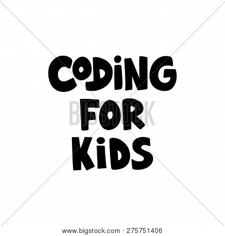 Coding For Kids - Hand Drawn Lettering. Concept Of Coding For Children. Black Text Isolated On White
