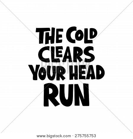 The Cold Clears Your Head Run Quote. Hand Drawn Lettering. Element For Poster, Card, T Shirt, Mug. V