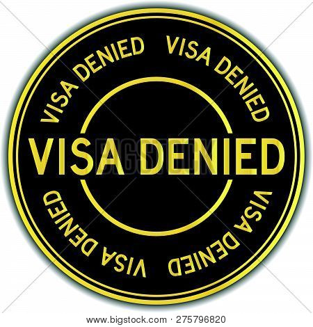Black And Gold Color Round Sticker In Word Visa Denied On White Background