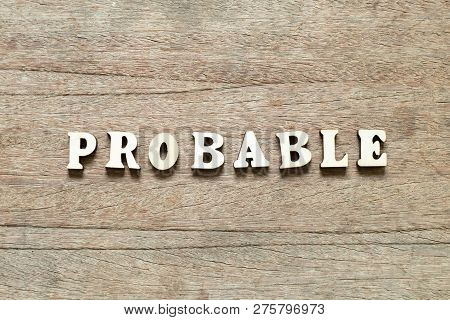 Letter Block In Word Probable On Wood Background
